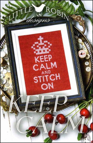 Keep Calm Cross Stitch Pattern by Little Robin Designs *NEW* - Premium Pattern, Cross Stitch from Little Robin Designs - Just $8! Shop now at Crossed Hearts Needlework & Design